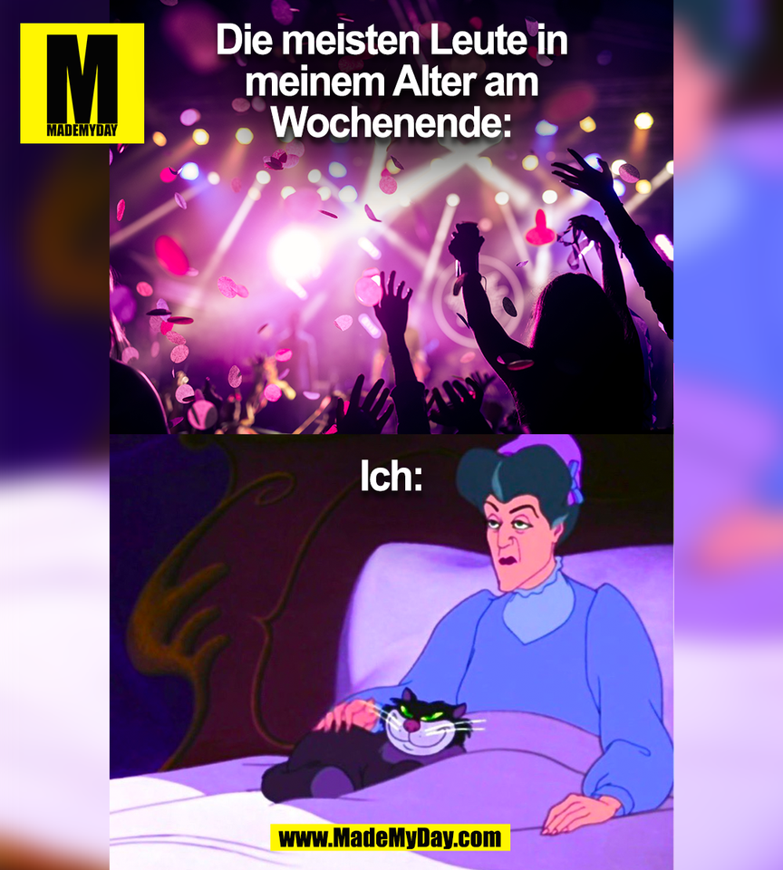 Die meisten Leute in<br />
meinem Alter am<br />
Wochenende:<br />
Ich:<br />
(BILD)
