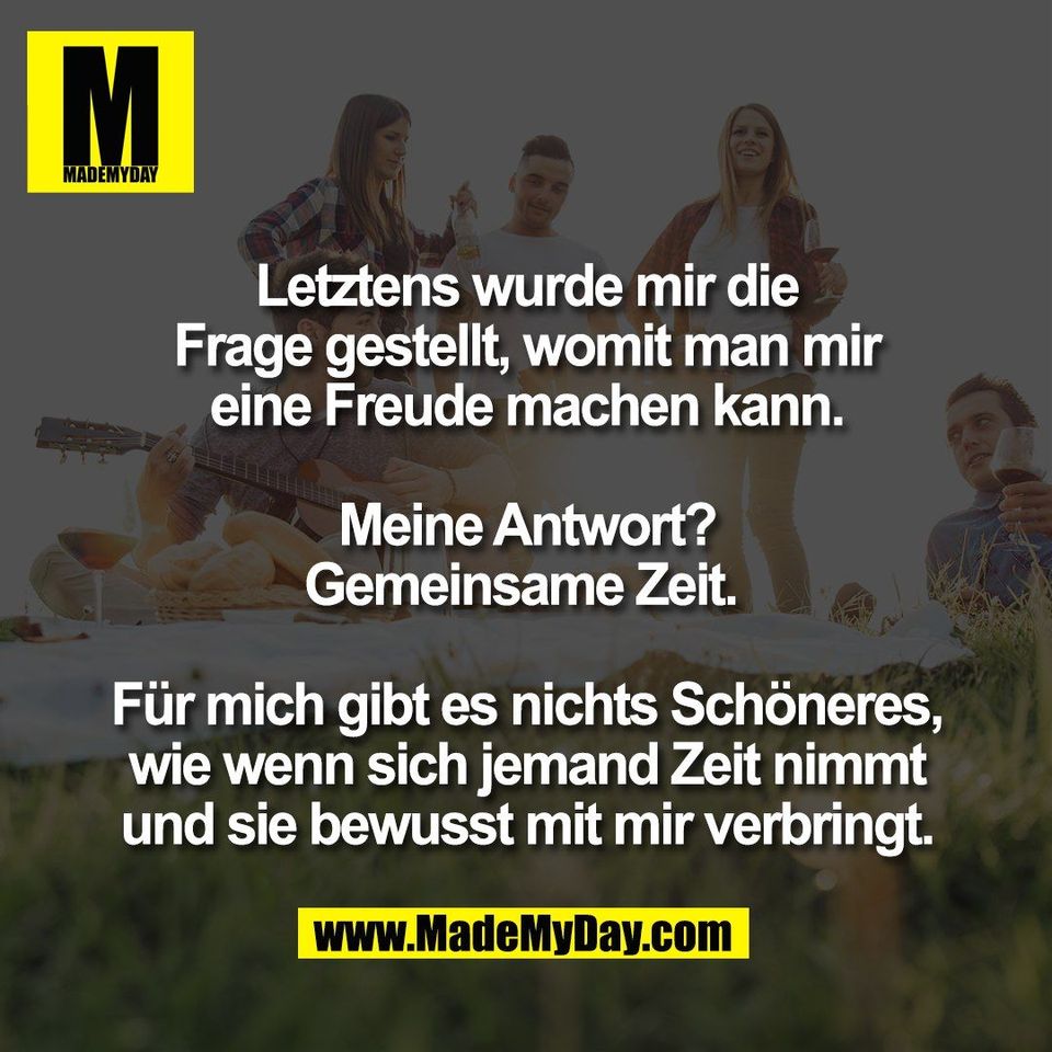 Letztens wurde mir die<br />
Frage gestellt, womit man mir<br />
eine Freude machen kann.<br />
<br />
Meine Antwort?<br />
Gemeinsame Zeit. <br />
<br />
Für mich gibt es nichts Schöneres,<br />
wie wenn sich jemand Zeit nimmt<br />
und sie bewusst mit mir verbringt.