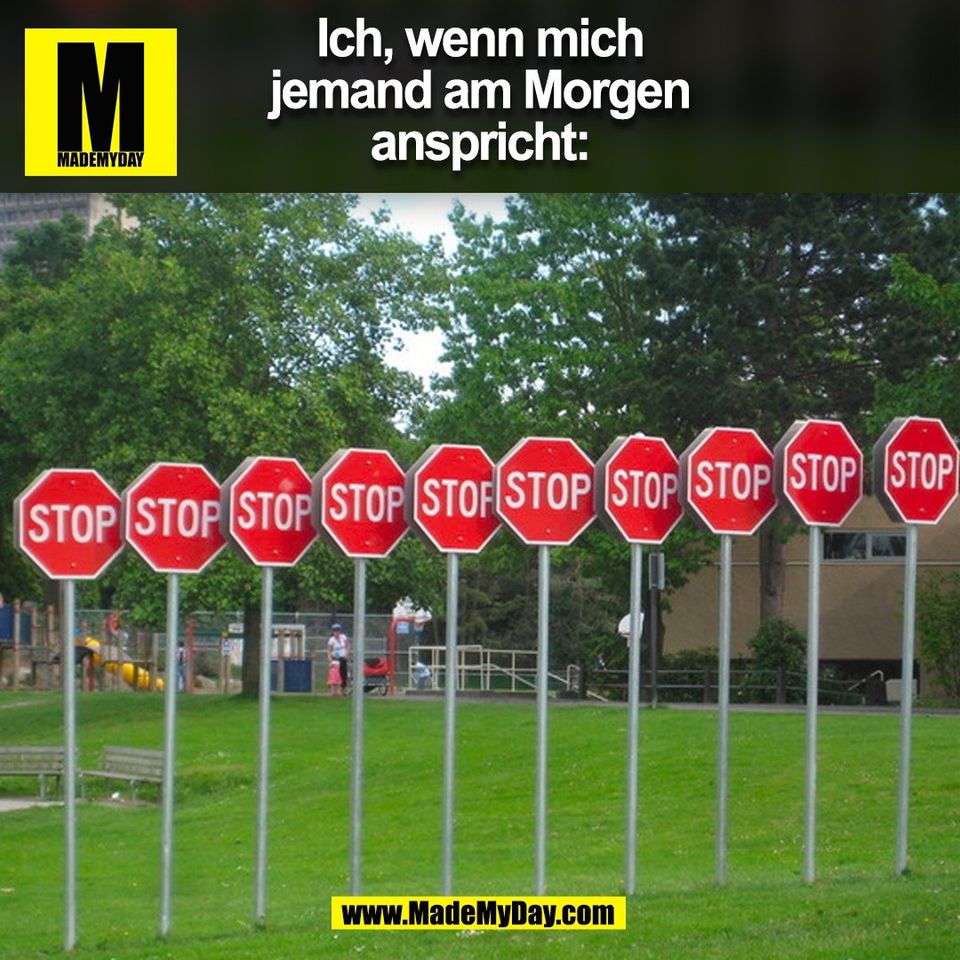 Ich, wenn mich<br />
jemand am Morgen<br />
anspricht:<br />
(BILD)
