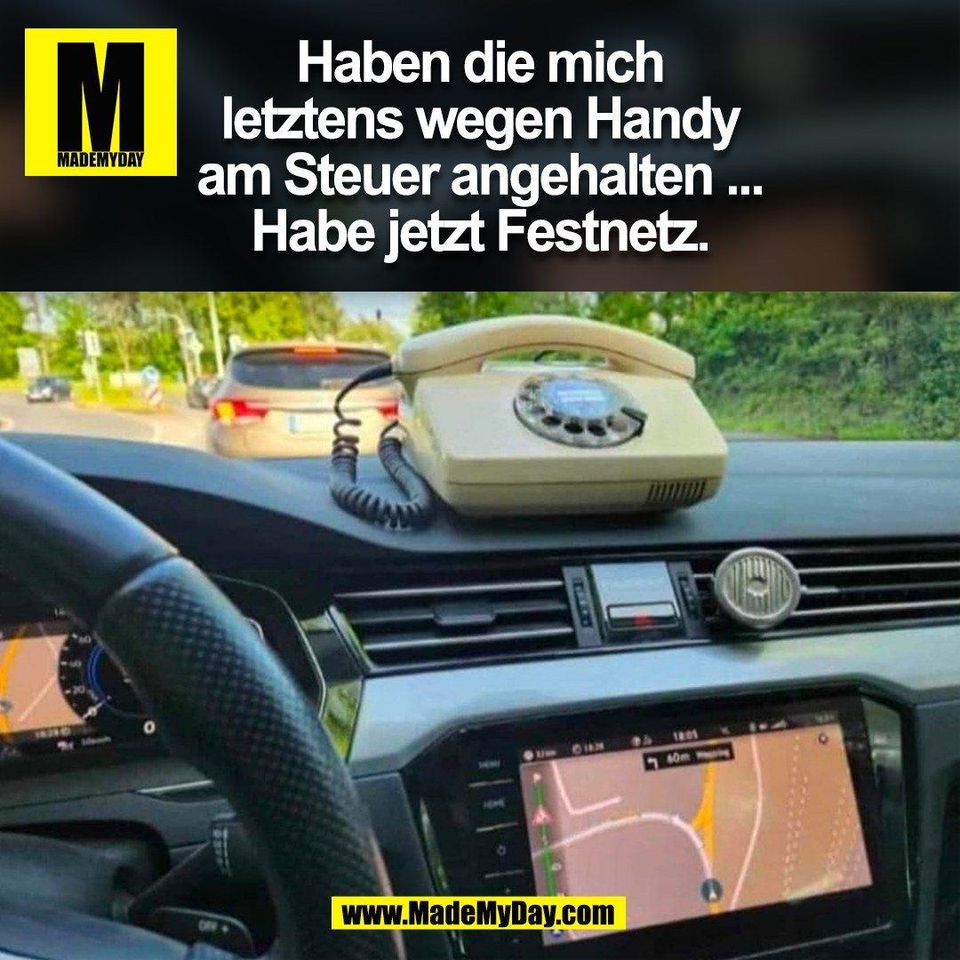 Haben die mich<br />
letztens wegen Handy<br />
am Steuer angehalten ...<br />
Habe jetzt Festnetz.<br />
(BILD)