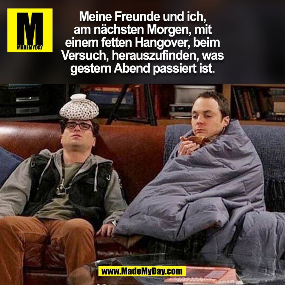Meine Freunde und ich,<br />
am nächsten Morgen, mit<br />
einem fetten Hangover, beim<br />
Versuch, herauszufinden, was<br />
gestern Abend passiert ist.<br />
(BILD)