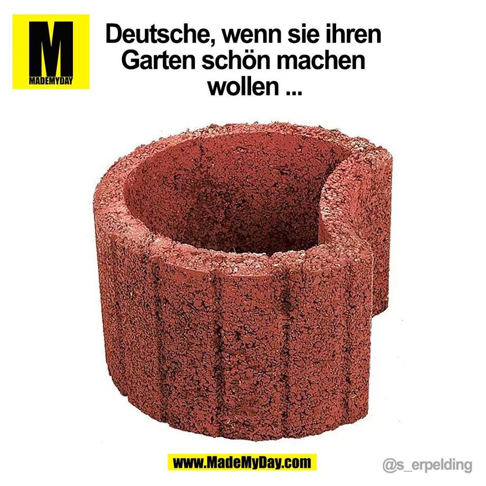 Deutsche, wenn sie ihren<br />
Garten schön machen<br />
    wollen ...<br />
@s_erpelding<br />
(BILD)