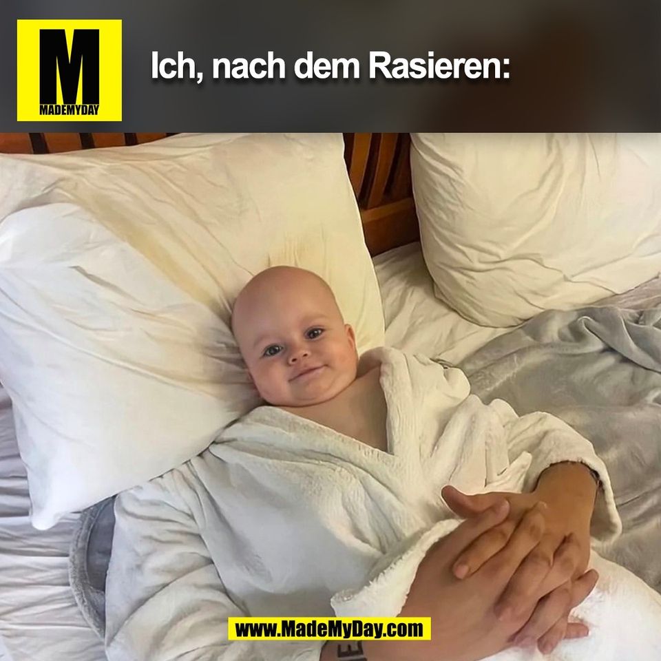 Ich, nach dem Rasieren:<br />
(BILD)