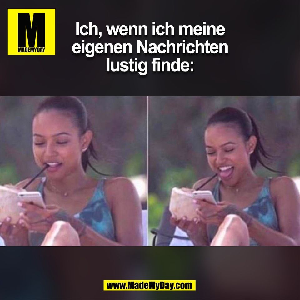 Ich, wenn ich meine eigenen Nachrichten lustig finde:<br />
(BILD)