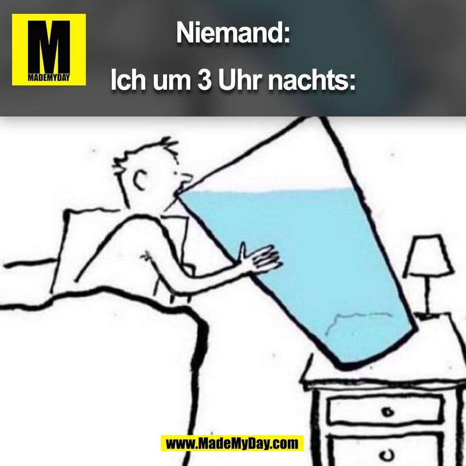 Niemand:<br />
<br />
Ich um 3 Uhr nachts:<br />
(BILD)