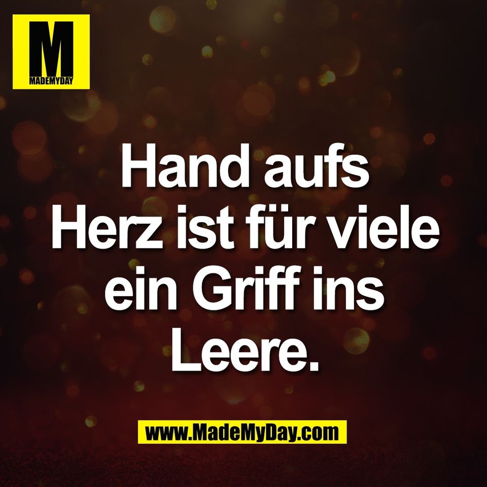Hand aufs<br />
Herz ist für viele<br />
ein Griff ins<br />
Leere.