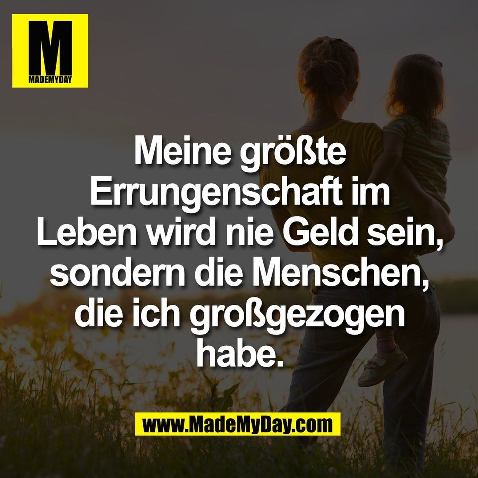 Meine größte<br />
Errungenschaft im<br />
Leben wird nie Geld sein,<br />
sondern die Menschen,<br />
die ich großgezogen<br />
habe.
