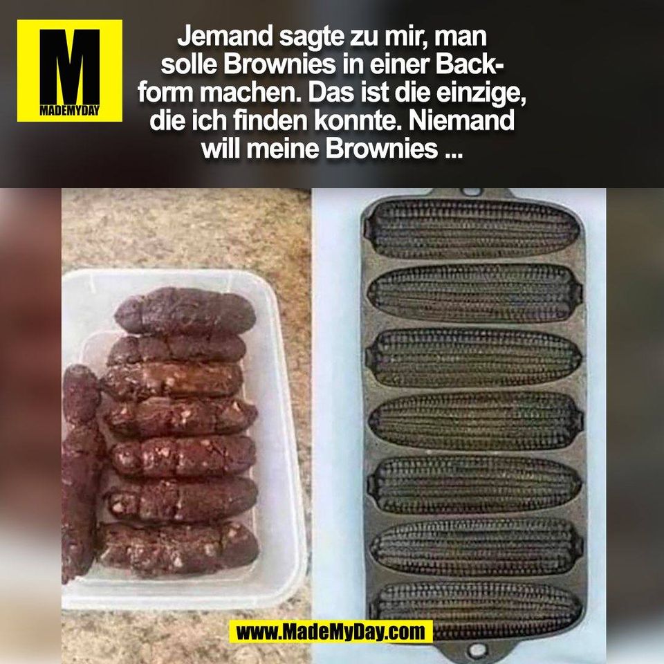 Jemand sagte zu mir, man<br />
solle Brownies in einer Back-<br />
form machen. Das ist die einzige,<br />
die ich finden konnte. Niemand<br />
will meine Brownies ...<br />
(BILD)