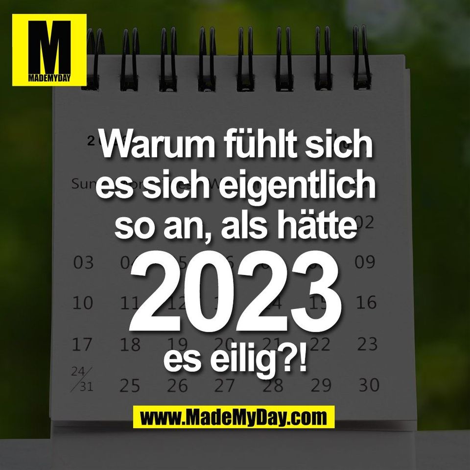 Warum fühlt sich<br />
es sich eigentlich<br />
so an, als hätte<br />
2023<br />
es eilig?!