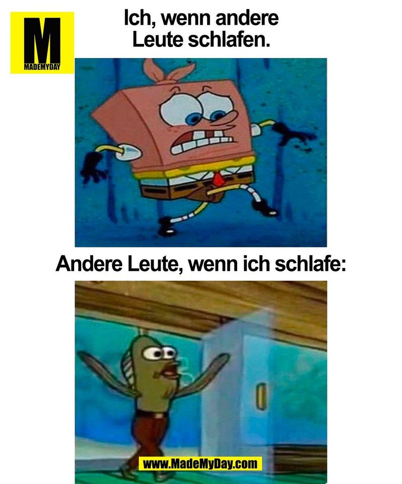 Ich, wenn andere<br />
Leute schlafen.<br />
<br />
Andere Leute, wenn ich schlafe:<br />
<br />
(BILD)