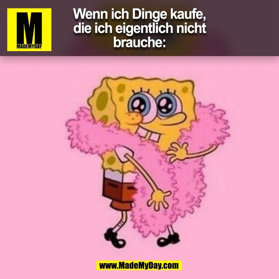 Wenn ich Dinge kaufe,<br />
die ich eigentlich nicht<br />
brauche:<br />
(BILD)