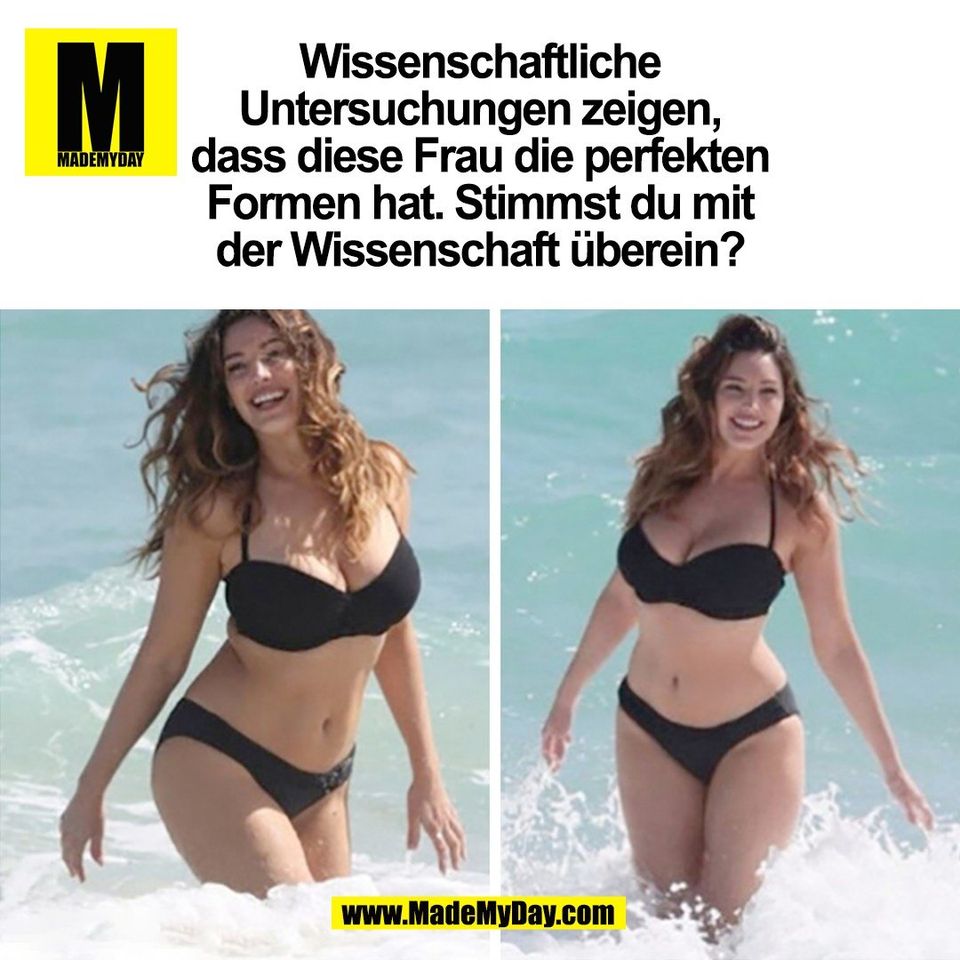 Wissenschaftliche<br />
Untersuchungen zeigen,<br />
dass diese Frau die perfekten<br />
Formen hat. Stimmst du mit<br />
der Wissenschaft überein?<br />
(BILD)