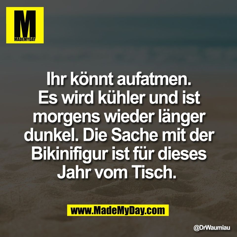Ihr könnt aufatmen.<br />
Es wird kühler und ist<br />
morgens wieder länger<br />
dunkel. Die Sache mit der<br />
Bikinifigur ist für dieses<br />
Jahr vom Tisch.