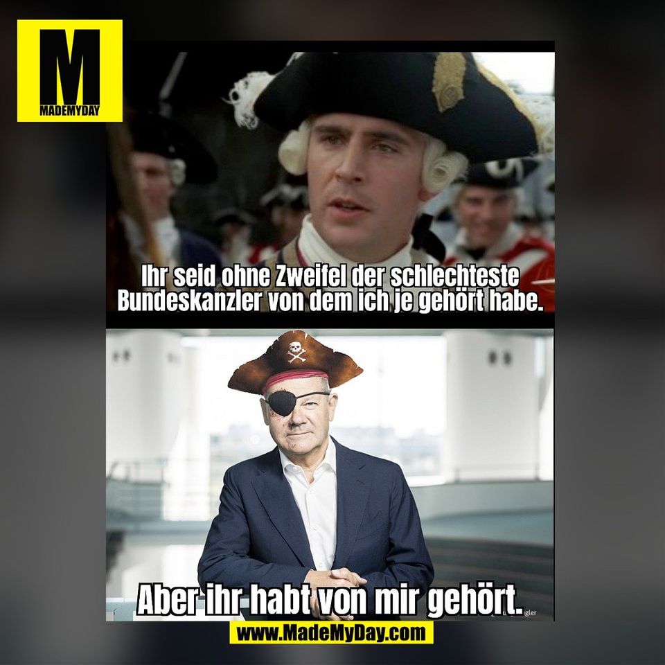 Ihr seid ohne Zweifel der schlechteste Bundeskanzler von dem ich je gehört habe. Aber ihr habt von mir gehört.<br />
(BILD)