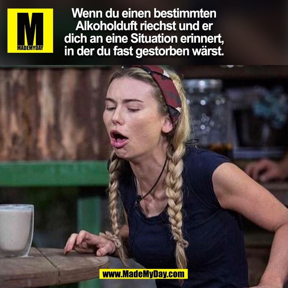 Wenn du einen bestimmten<br />
Alkoholduft riechst und er<br />
dich an eine Situation erinnert,<br />
in der du fast gestorben wärst.<br />
(BILD)