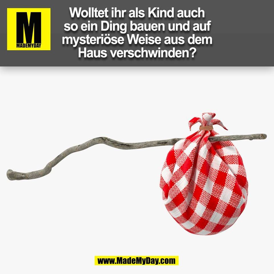 Wolltet ihr als Kind auch so ein Ding bauen und auf mysteriöse Weise aus dem Haus verschwinden?<br />
(BILD)