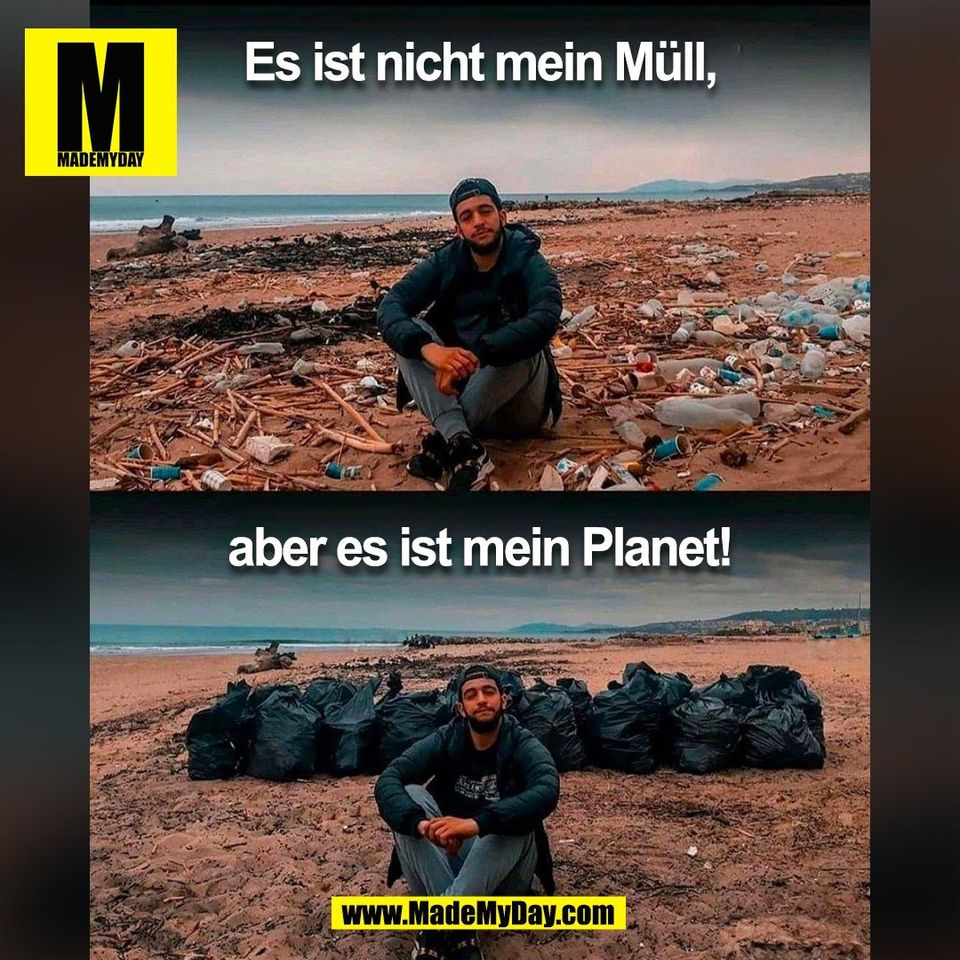 Es ist nicht mein Müll,<br />
aber es ist mein Planet!<br />
(BILD)
