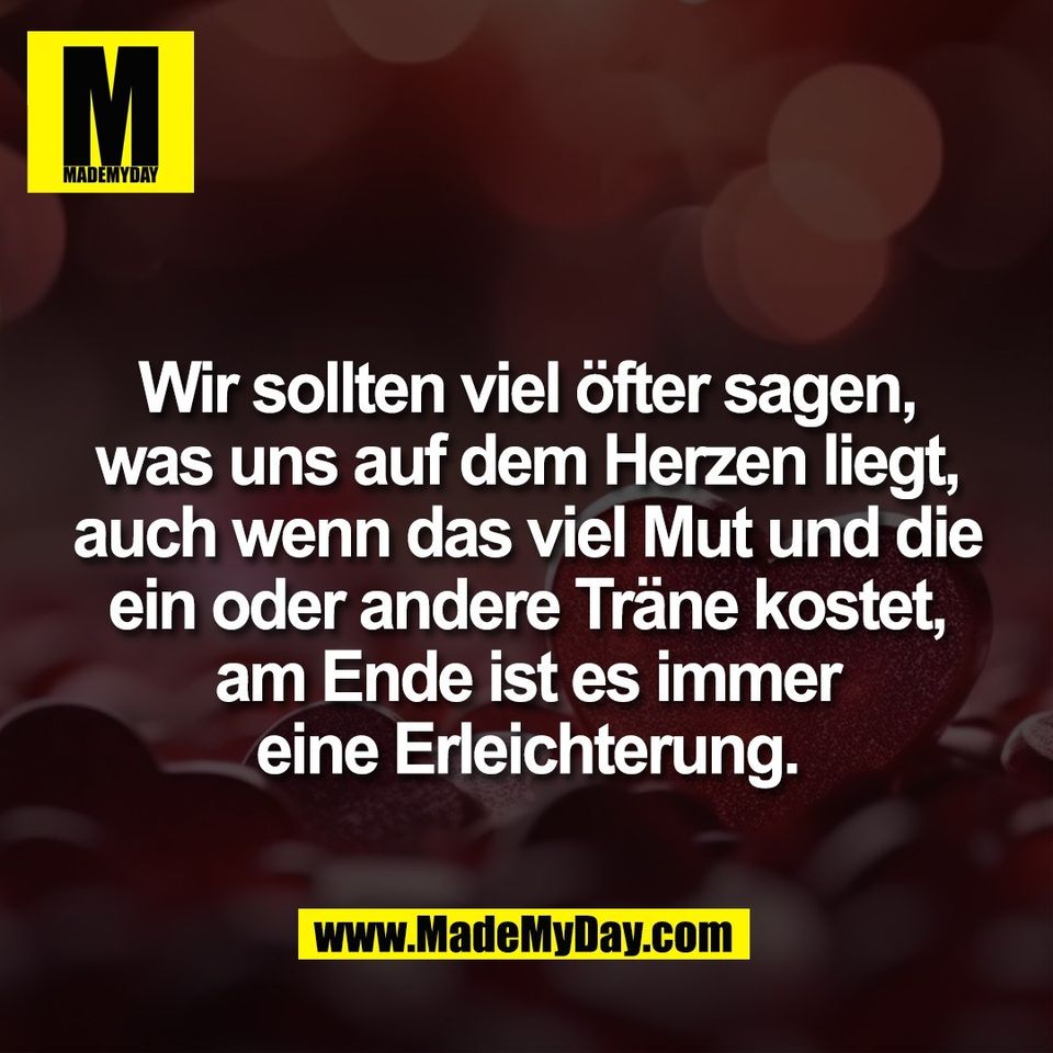Wir sollten viel öfter sagen,<br />
was uns auf dem Herzen liegt,<br />
auch wenn das viel Mut und die<br />
ein oder andere Träne kostet,<br />
am Ende ist es immer<br />
eine Erleichterung.