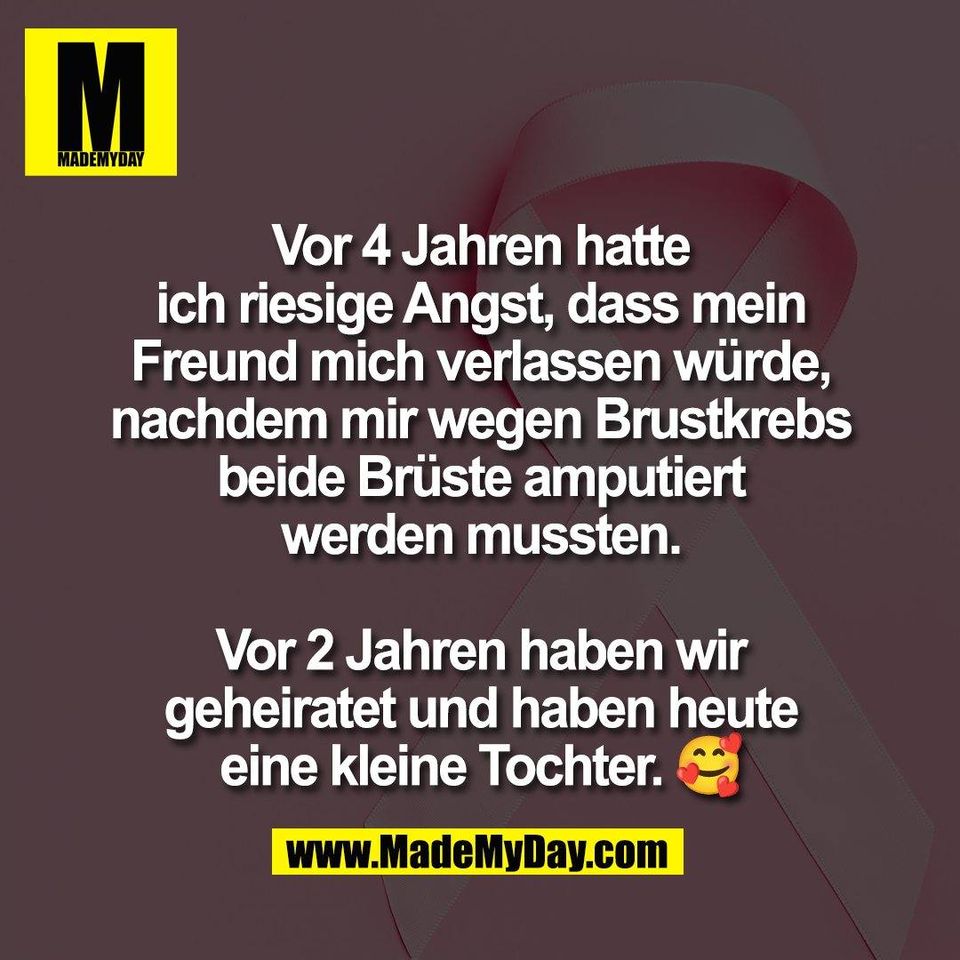Vor 4 Jahren hatte<br />
ich riesige Angst, dass mein<br />
Freund mich verlassen würde,<br />
nachdem mir wegen Brustkrebs<br />
beide Brüste amputiert<br />
werden mussten.<br />
<br />
Vor 2 Jahren haben wir<br />
geheiratet und haben heute<br />
eine kleine Tochter. 🥰