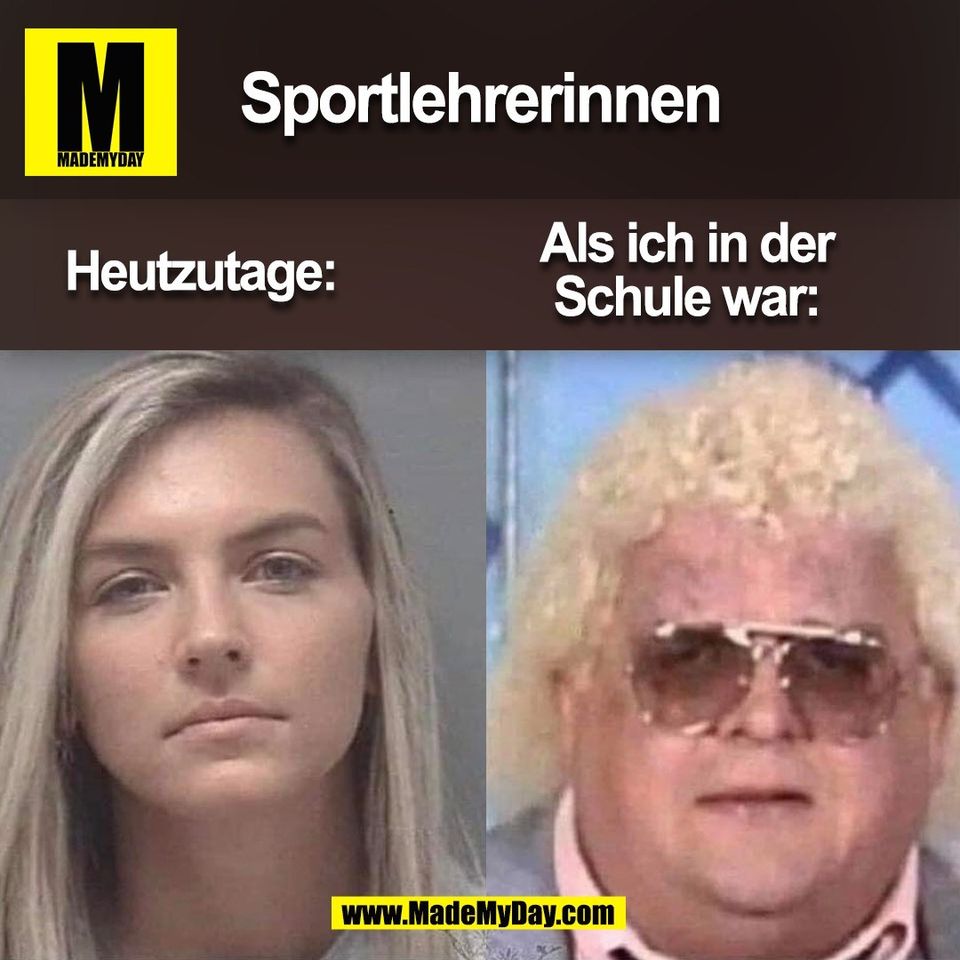Sportlehrerinnen<br />
Heutzutage:<br />
Als ich in der<br />
Schule war:<br />
(BILD)