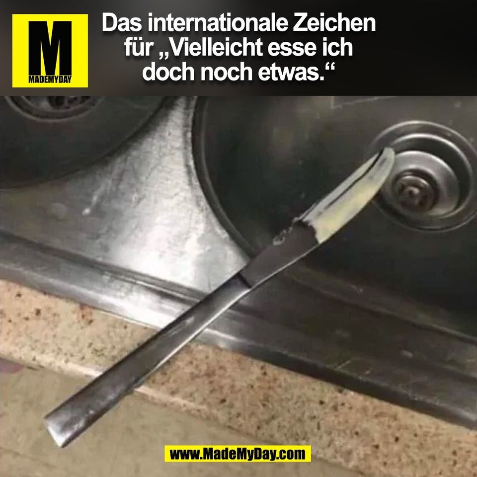 Das internationale Zeichen<br />
für „Vielleicht esse ich<br />
doch noch etwas.“<br />
(BILD)