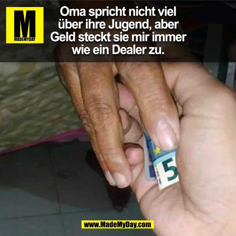 Oma spricht nicht viel<br />
über ihre Jugend, aber<br />
Geld steckt sie mir immer<br />
wie ein Dealer zu.<br />
(BILD)
