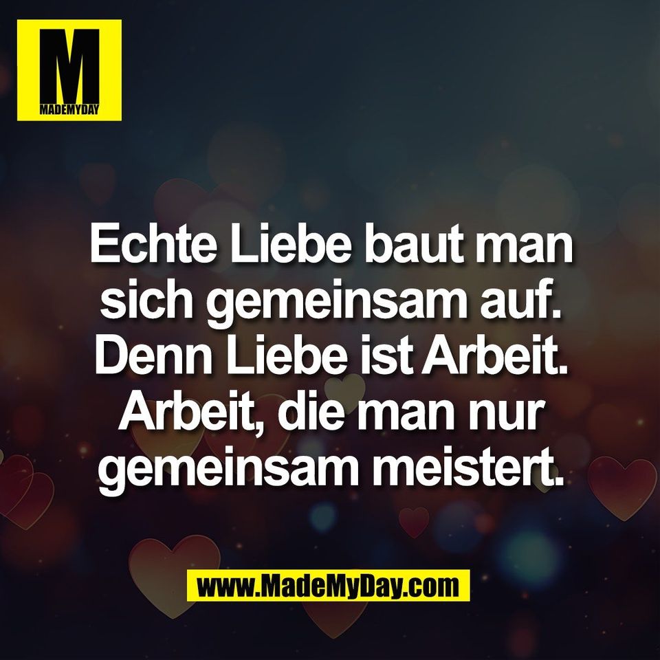 Echte Liebe baut man<br />
sich gemeinsam auf.<br />
Denn Liebe ist Arbeit.<br />
Arbeit, die man nur<br />
gemeinsam meistert.