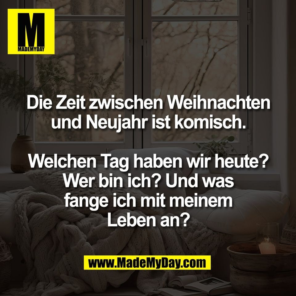 Die Zeit zwischen Weihnachten<br />
und Neujahr ist komisch.<br />
<br />
Welchen Tag haben wir heute?<br />
Wer bin ich? Und was<br />
fange ich mit meinem<br />
Leben an?