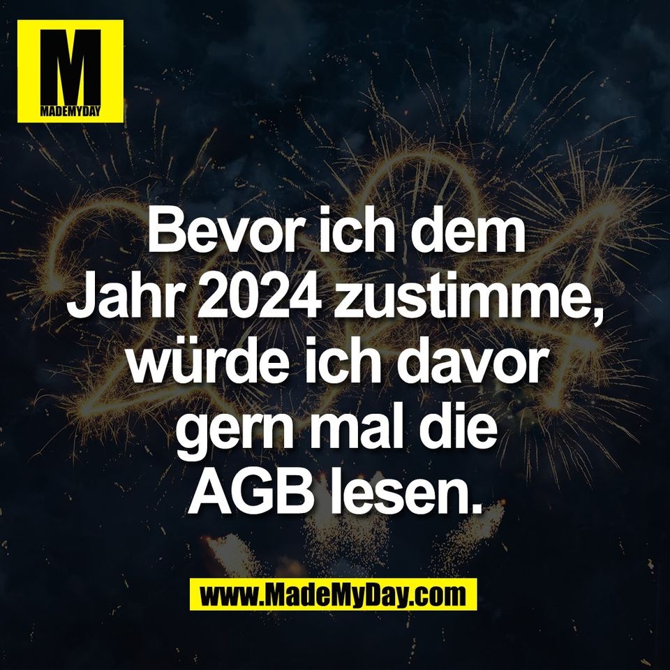 Bevor ich dem<br />
Jahr 2024 zustimme,<br />
würde ich davor<br />
gern mal die<br />
AGB lesen.