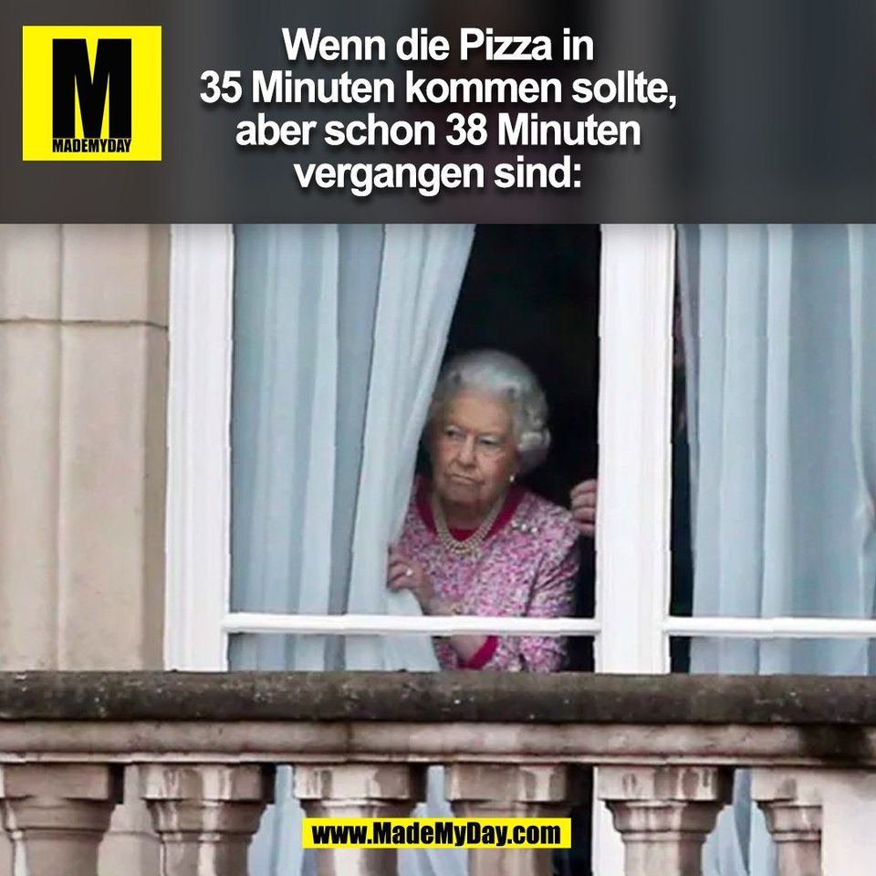Wenn die Pizza in<br />
35 Minuten kommen sollte,<br />
aber schon 38 Minuten<br />
vergangen sind:<br />
(BILD)