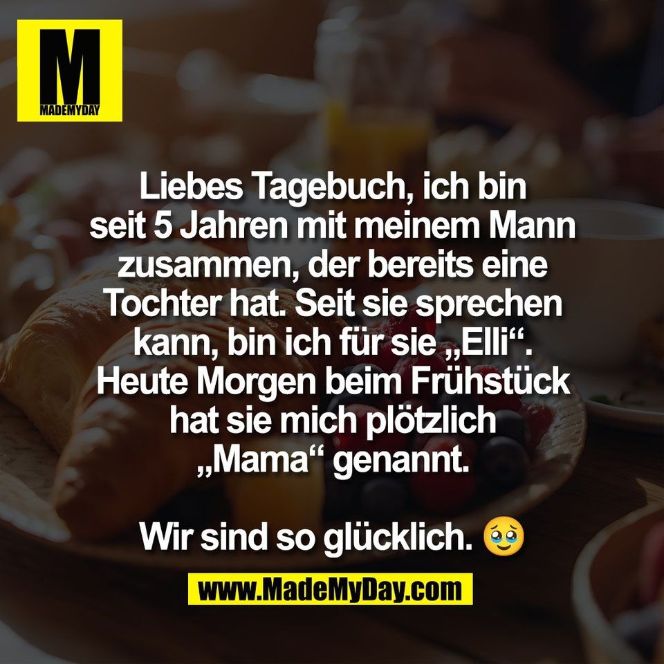 Liebes Tagebuch, ich bin<br />
seit 5 Jahren mit meinem Mann<br />
zusammen, der bereits eine<br />
Tochter hat. Seit sie sprechen<br />
kann, bin ich für sie „Elli“.<br />
Heute Morgen beim Frühstück<br />
hat sie mich plötzlich<br />
„Mama“ genannt.<br />
<br />
Wir sind so glücklich. 🥹