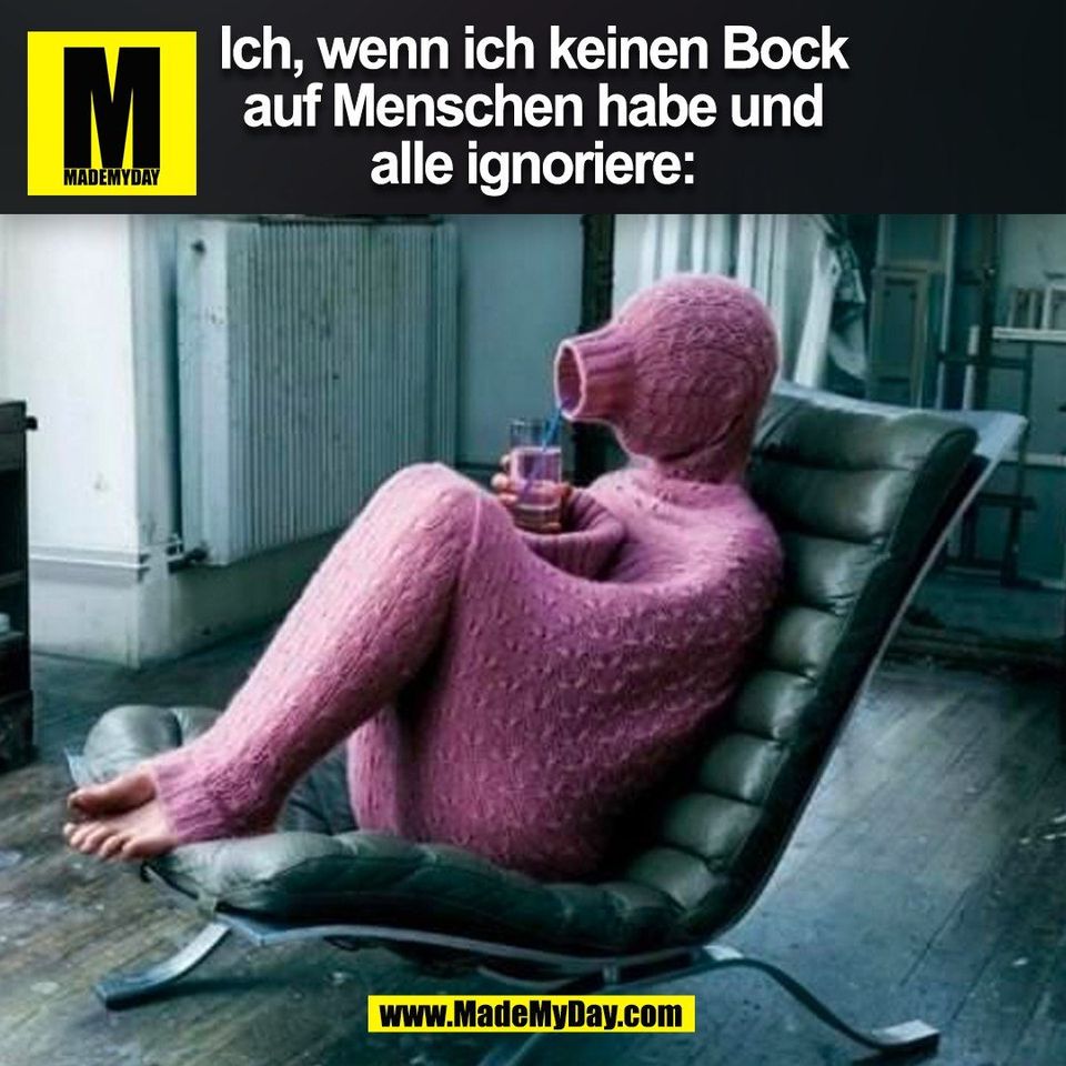 Ich, wenn ich keinen Bock<br />
auf Menschen habe und<br />
alle ignoriere:<br />
(BILD)