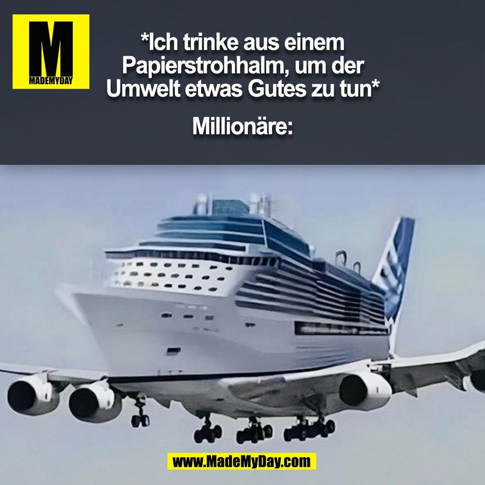 *Ich trinke aus einem<br />
Papierstrohhalm, um der<br />
Umwelt etwas Gutes zu tun*<br />
<br />
Millionäre:<br />
(BILD)