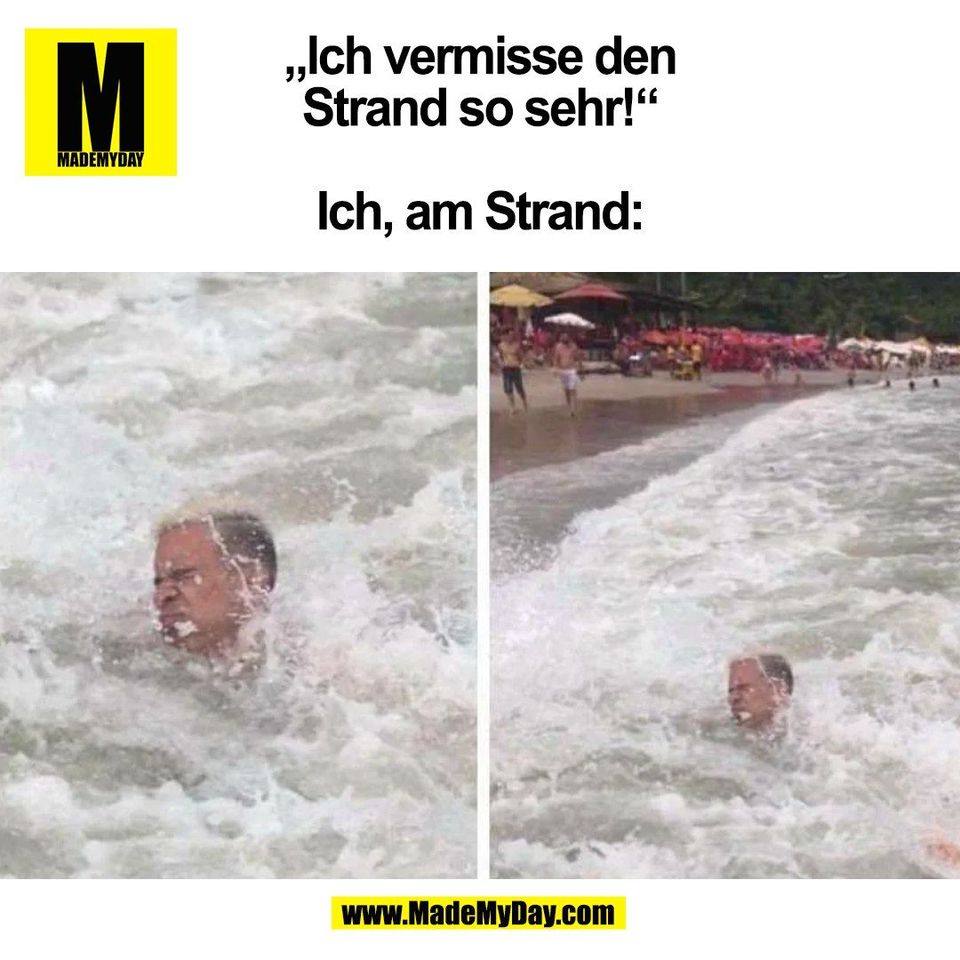 „Ich vermisse den<br />
Strand so sehr!“<br />
<br />
Ich, am Strand:<br />
(BILD)