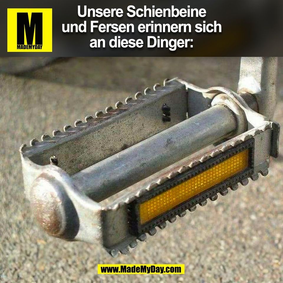 Unsere Schienbeine<br />
und Fersen erinnern sich<br />
an diese Dinger:<br />
(BILD)