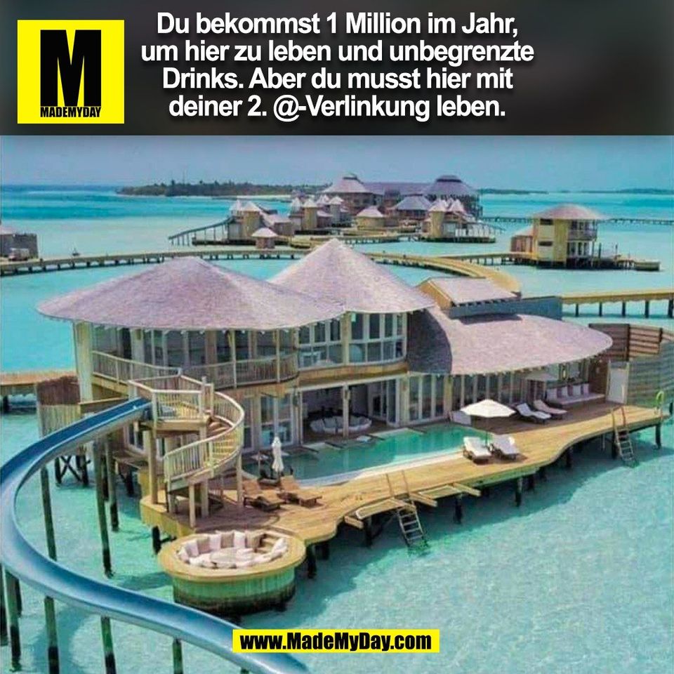 Du bekommst 1 Million im Jahr,<br />
um hier zu leben und unbegrenzte<br />
Drinks. Aber du musst hier mit<br />
deiner 2. @-Verlinkung leben.<br />
(BILD)
