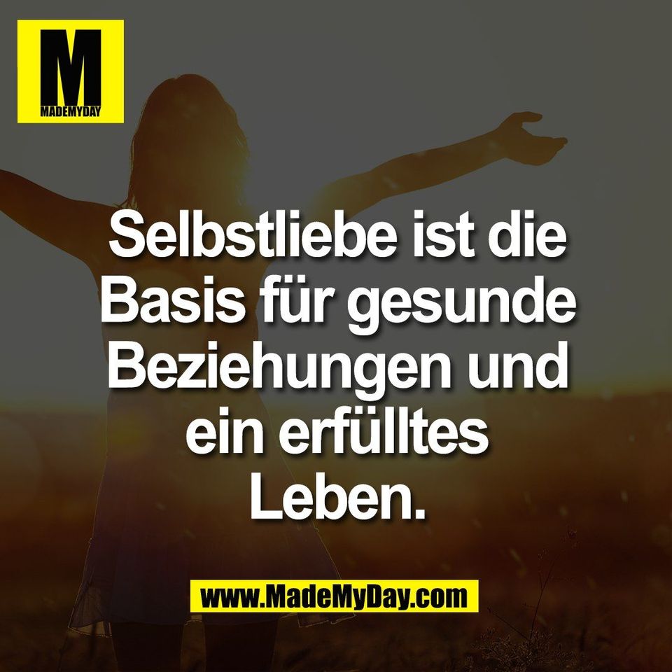 Selbstliebe ist die<br />
Basis für gesunde<br />
Beziehungen und<br />
ein erfülltes<br />
Leben.