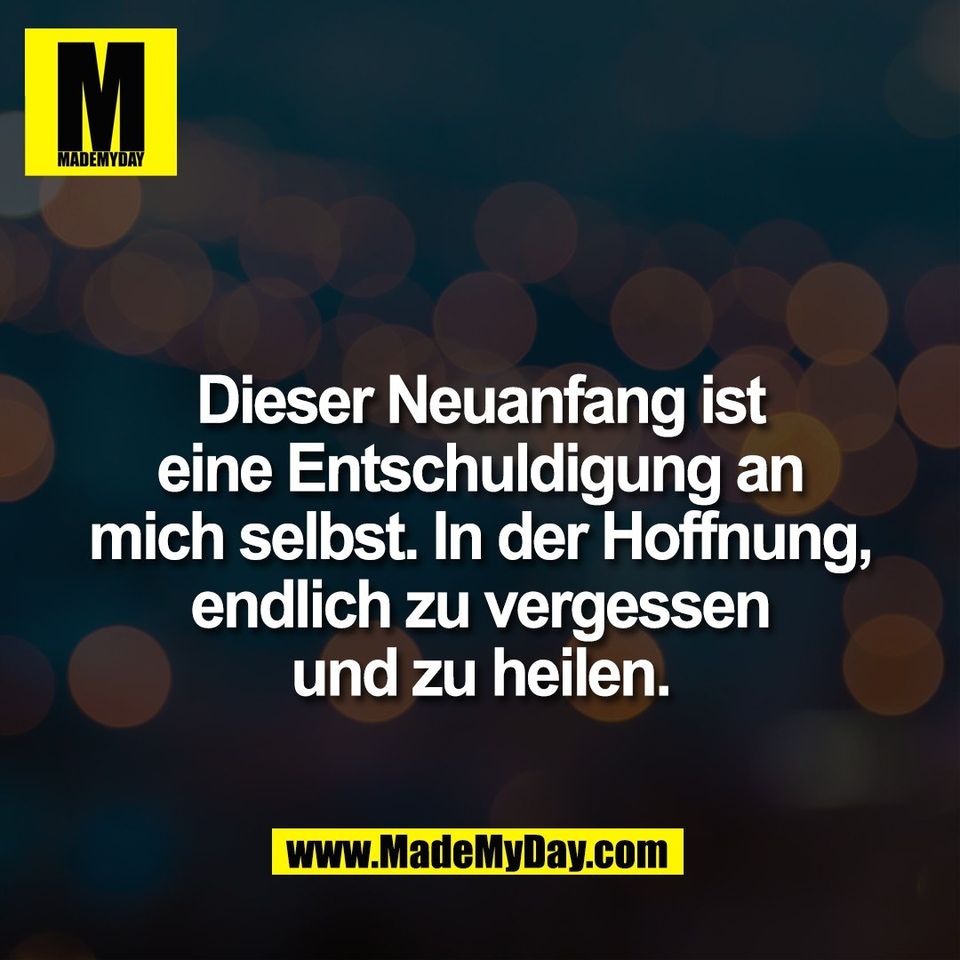 Dieser Neuanfang ist<br />
eine Entschuldigung an<br />
mich selbst. In der Hoffnung,<br />
endlich zu vergessen<br />
und zu heilen.