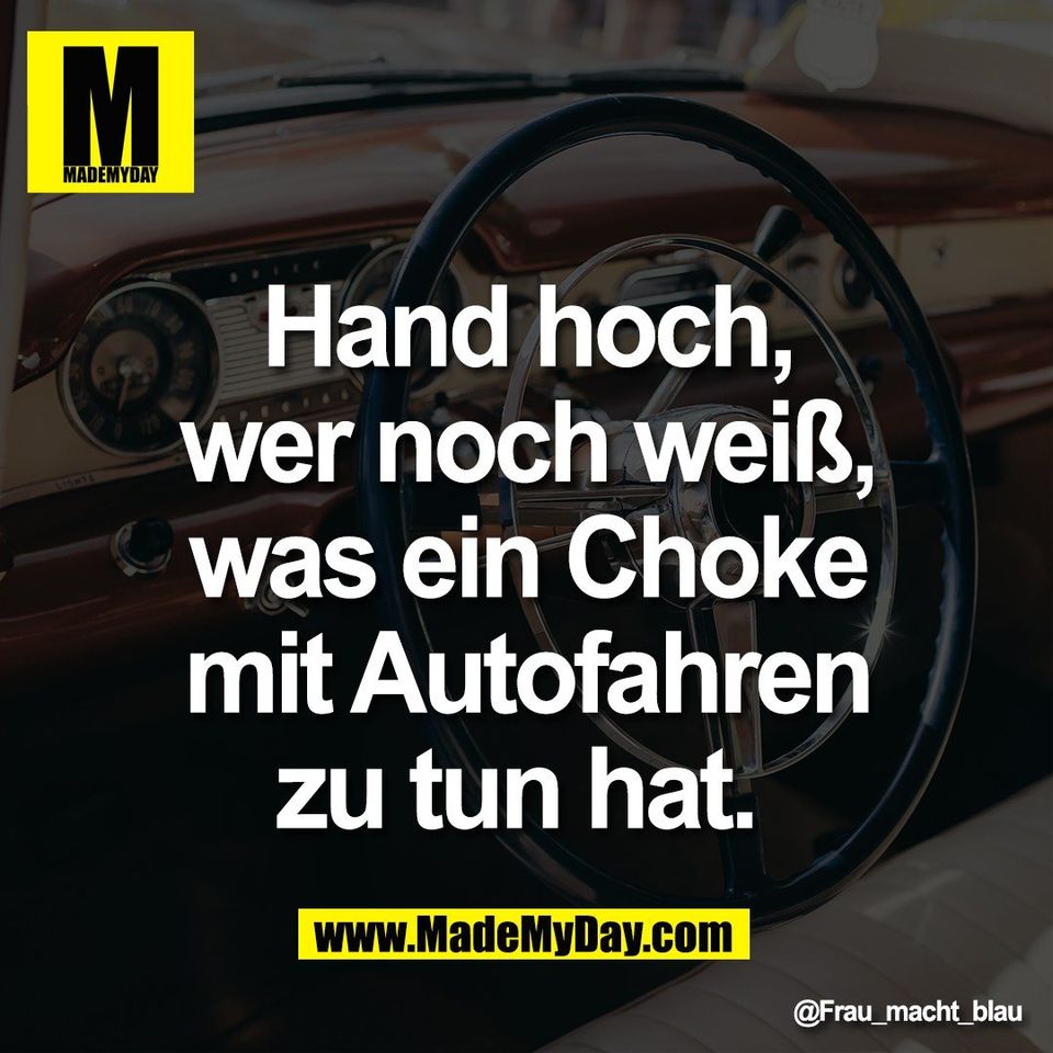 Hand hoch,<br />
wer noch weiß,<br />
was ein Choke<br />
mit Autofahren<br />
zu tun hat.