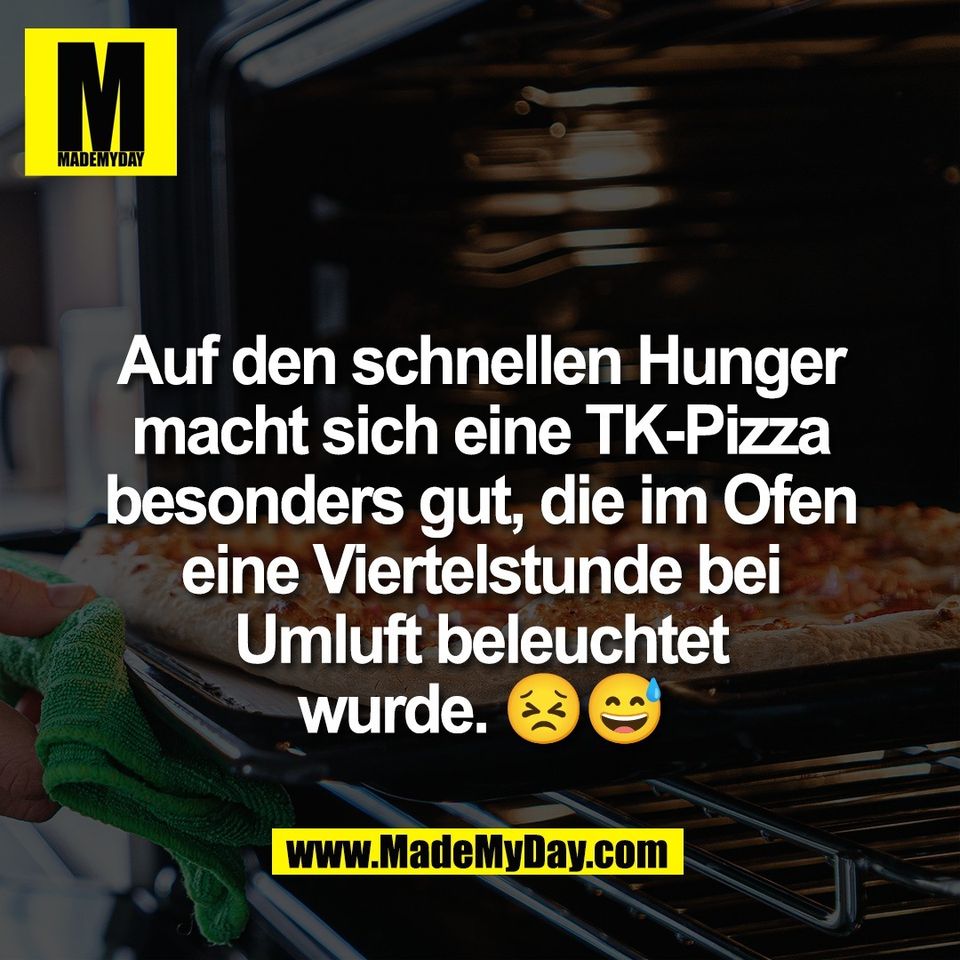 Auf den schnellen Hunger<br />
macht sich eine TK-Pizza<br />
besonders gut, die im Ofen<br />
eine Viertelstunde bei<br />
Umluft beleuchtet<br />
wurde. 😣😅