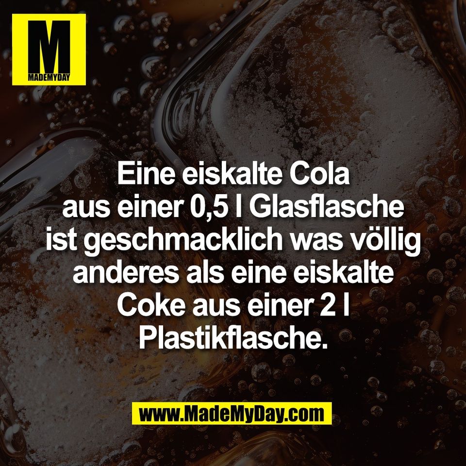 Eine eiskalte Cola<br />
aus einer 0,5 l Glasflasche<br />
ist geschmacklich was völlig<br />
anderes als eine eiskalte<br />
Coke aus einer 2 l<br />
Plastikflasche.