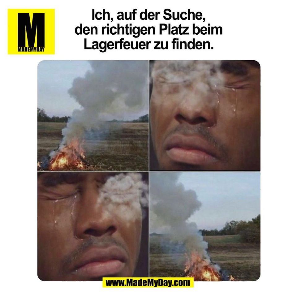 Ich, auf der Suche,<br />
den richtigen Platz beim<br />
Lagerfeuer zu finden.<br />
(BILD)