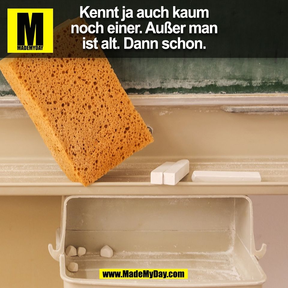Kennt ja auch kaum<br />
noch einer. Außer man<br />
ist alt. Dann schon.<br />
(BILD)