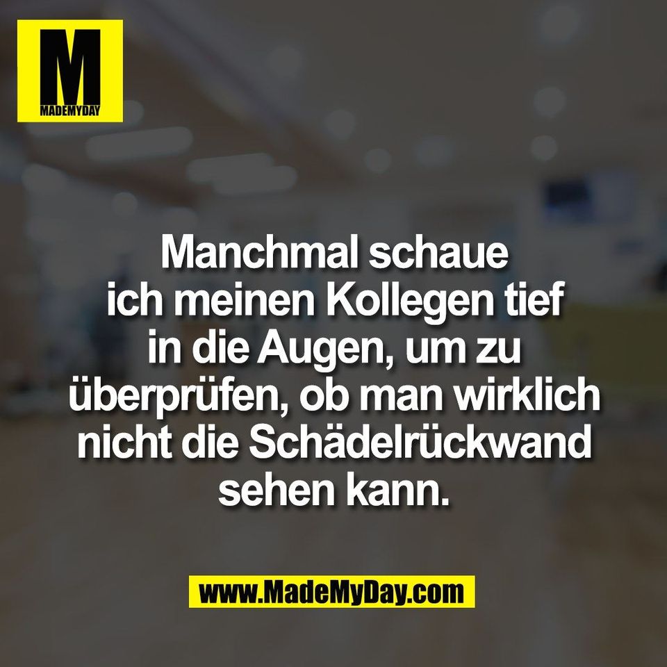 Manchmal schaue<br />
ich meinen Kollegen tief<br />
in die Augen, um zu<br />
überprüfen, ob man wirklich<br />
nicht die Schädelrückwand<br />
sehen kann.