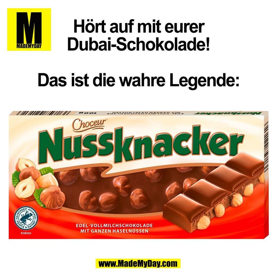 Hört auf mit eurer<br />
Dubai-Schokolade!<br />
<br />
Das ist die wahre Legende:<br />
(BILD)