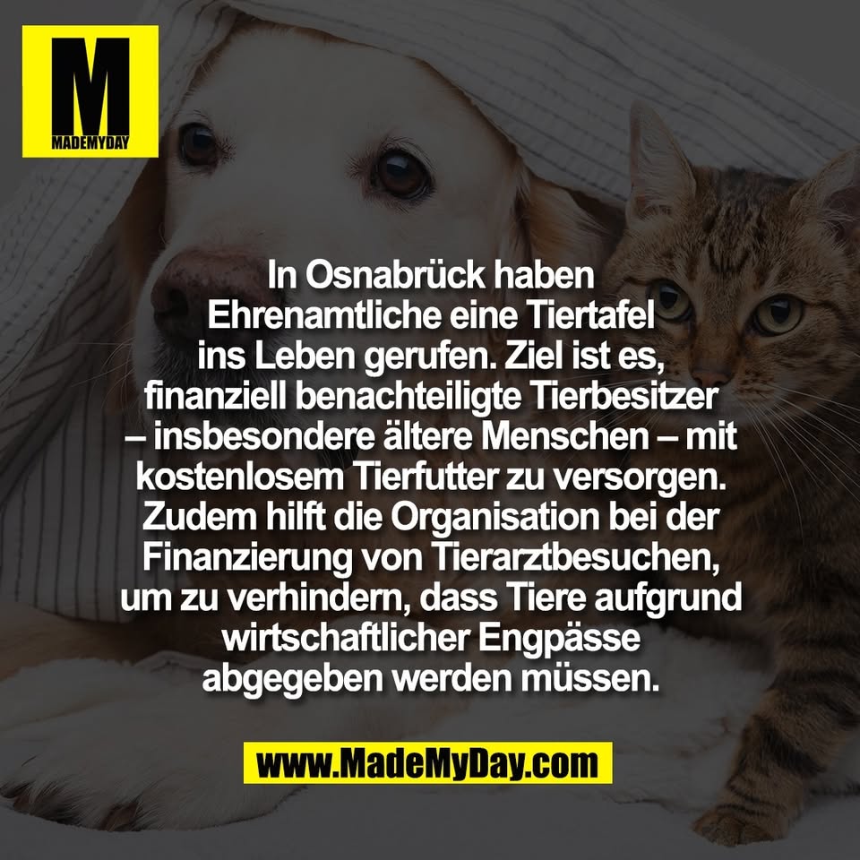 In Osnabrück haben<br />
Ehrenamtliche eine Tiertafel<br />
ins Leben gerufen. Ziel ist es,<br />
finanziell benachteiligte Tierbesitzer<br />
– insbesondere ältere Menschen – mit<br />
kostenlosem Tierfutter zu versorgen.<br />
Zudem hilft die Organisation bei der<br />
Finanzierung von Tierarztbesuchen,<br />
um zu verhindern, dass Tiere aufgrund<br />
wirtschaftlicher Engpässe<br />
abgegeben werden müssen.