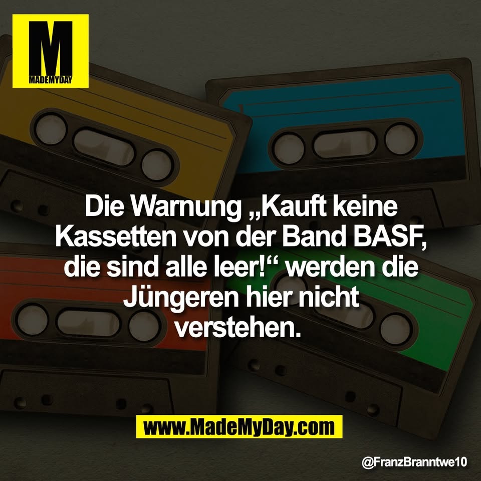 Die Warnung „Kauft keine<br />
Kassetten von der Band BASF,<br />
die sind alle leer!“ werden die<br />
Jüngeren hier nicht<br />
verstehen.