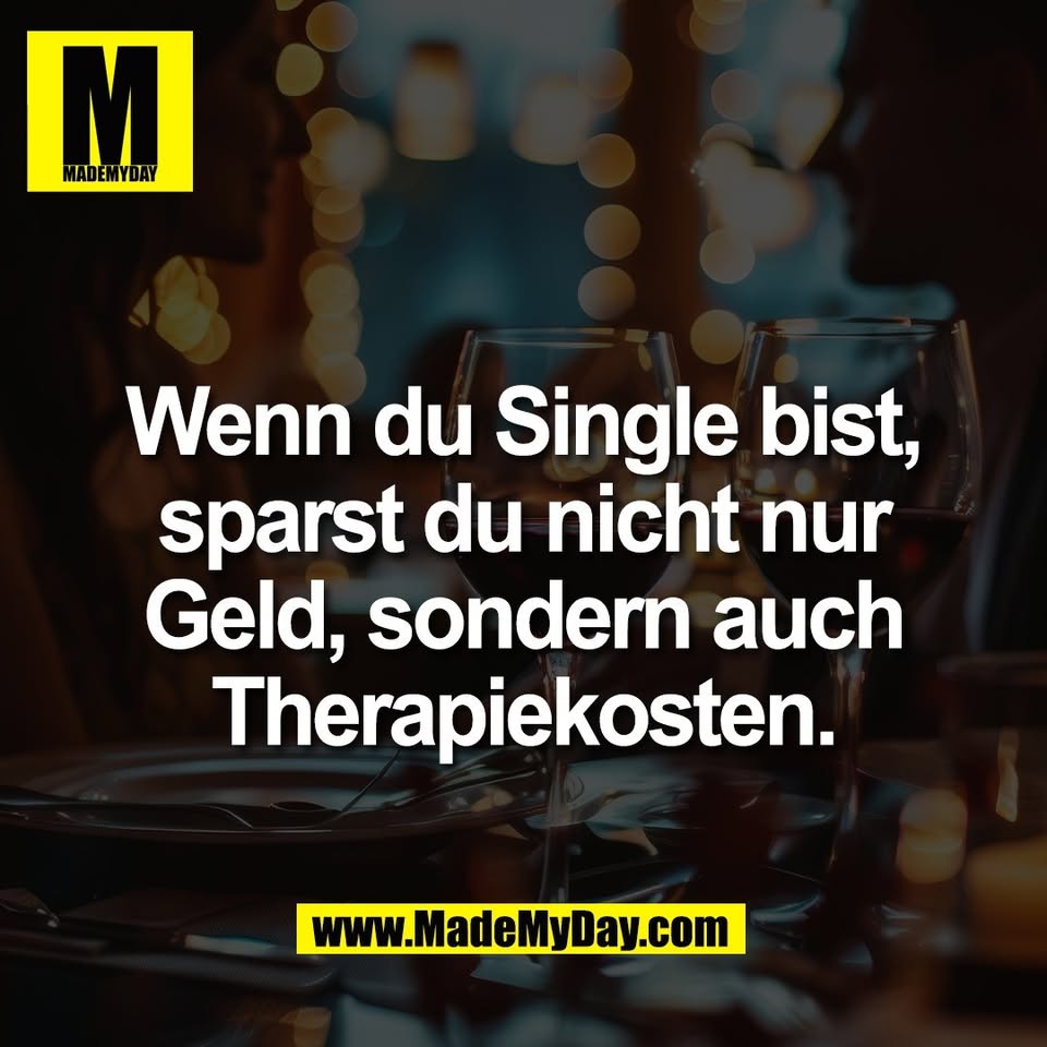 Wenn du Single bist,<br />
sparst du nicht nur<br />
Geld, sondern auch<br />
Therapiekosten.