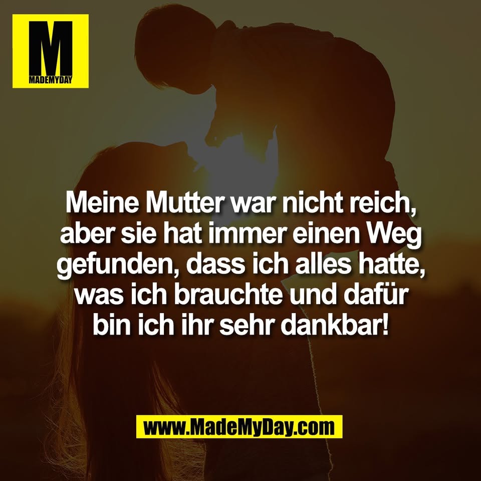 Meine Mutter war nicht reich,<br />
aber sie hat immer einen Weg<br />
gefunden, dass ich alles hatte,<br />
was ich brauchte und dafür<br />
bin ich ihr sehr dankbar!