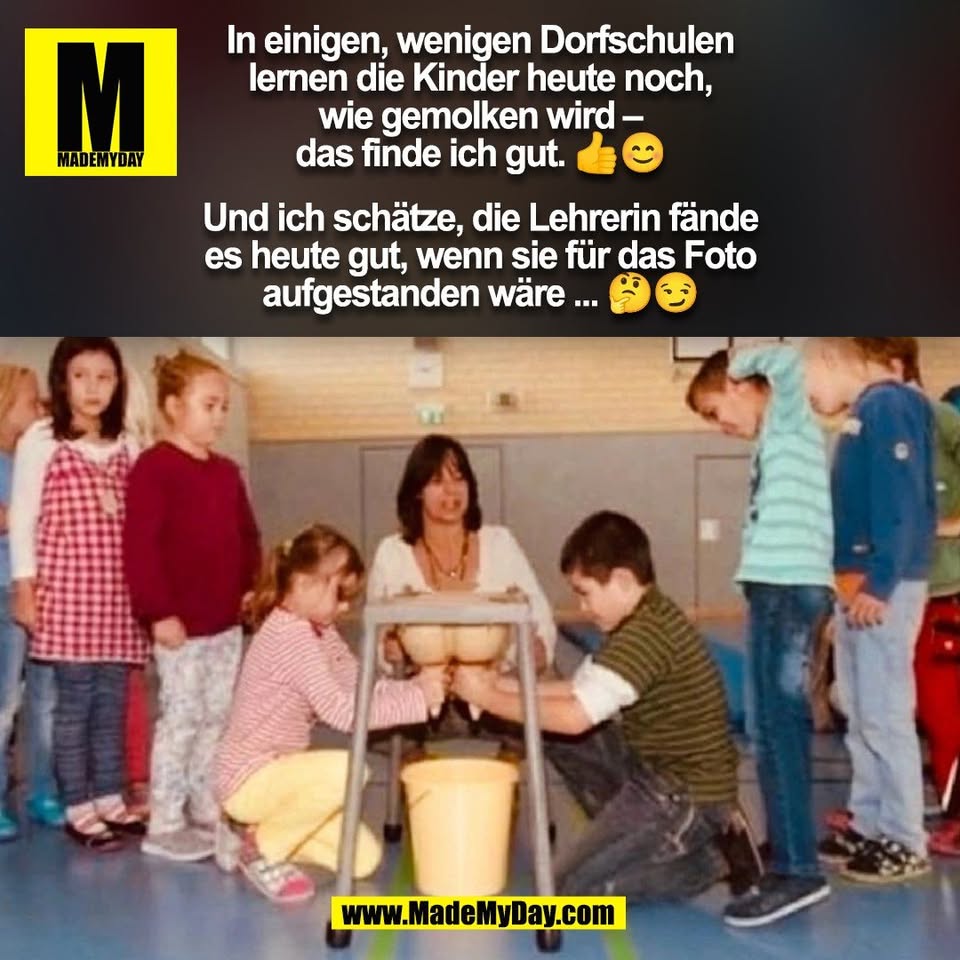 In einigen, wenigen Dorfschulen<br />
lernen die Kinder heute noch,<br />
wie gemolken wird –<br />
das finde ich gut. 👍😊<br />
<br />
Und ich schätze, die Lehrerin fände<br />
es heute gut, wenn sie für das Foto<br />
aufgestanden wäre ... 🤔😏<br />
(BILD)